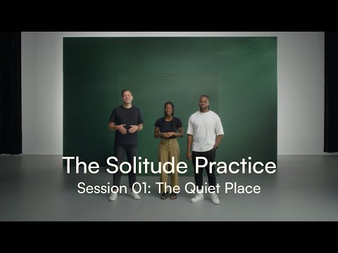The Solitude Practice Session 01: The Quiet Place