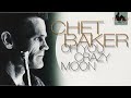 Chet Baker - Oh You Crazy Moon 