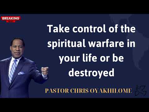 Take control of the spiritual warfare in your life or be destroyed - PASTOR CHRIS OYAKHILOME