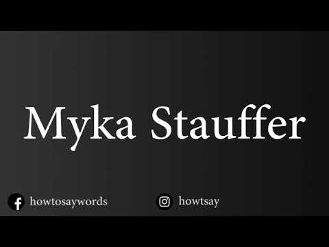 How To Pronounce Myka Stauffer