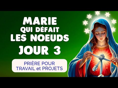 🙏 MARIE qui DÉFAIT les NOEUDS Jour 3 | Prière Débloquer le Travail
