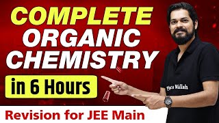 Complete ORGANIC CHEMISTRY in 6 Hours - Best Revision Lecture for JEE Main 🔥