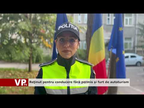 Reţinut pentru conducere fără permis și furt de autoturism