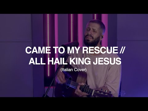 Came to my rescue - All Hail King Jesus (Cover Italiano) // Cristian Rotelli