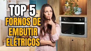 ???? 5 Melhores Fornos de Embutir Elétricos para sua Cozinha! Funcionalidade e Elegância ????