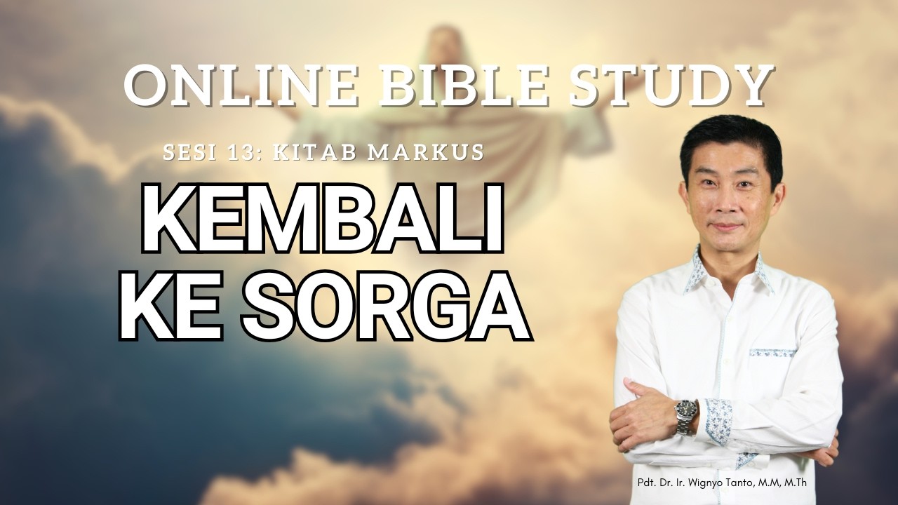 Kitab Markus – Sesi 13 – Kembali ke Sorga – Ps. Wignyo Tanto
