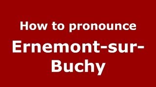 How to pronounce Ernemont-Sur-Buchy