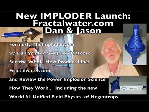 New IMPLODER Launch Fractalwater.com w/ Dan Winter & Jason Matozzo and The Science Behind IMPLODER.