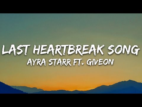 Ayra Starr - Last Heartbreak Song (Lyrics) ft. Giveon