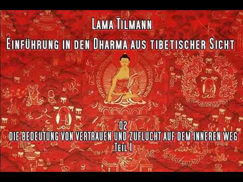 Tibetischer Buddhismus 03 DIE BEDEUTUNG VON VERTRAUEN UND ZUFLUCHT AUF DEM INNEREN WEG Teil 1   Lama