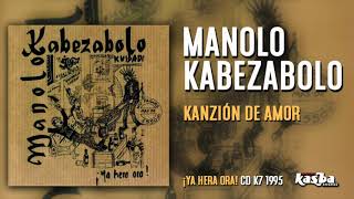 MANOLO KABEZABOLO - KANZION DE AMOR