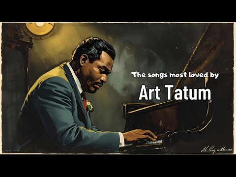 The songs most loved by Art Tatum [Jazz Greats, Best of Jazz, Vintage Jazz]