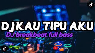 Download lagu DJ KAU TIPU AKU BREAKBEAT FULL BASS 2026 kangen band  mp3