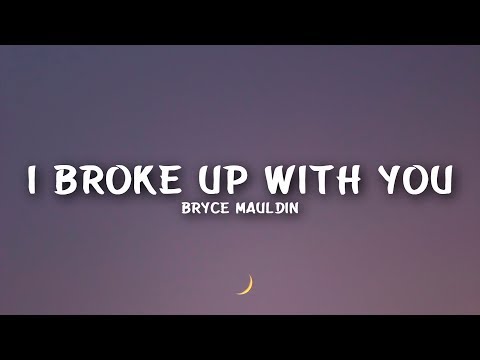 Bryce Mauldin - I Broke Up with You (Lyrics)
