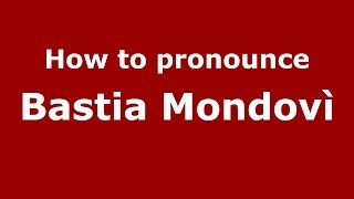 How to pronounce Bastia Mondovì