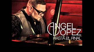 Angel Lopez- Hasta El Final (Bachata Version 2014)