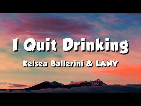 Kelsea Ballerini & LANY - I Quit Drinking (Lyrics)