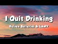 Kelsea Ballerini LANY I Quit Drinking Lyrics