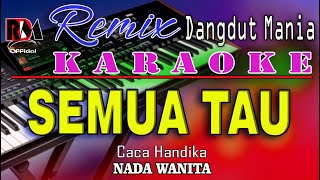 Download lagu Semua Tau - Karaoke (Nada Wanita) Caca Handika || Dj Remix Dut Orgen Tunggal mp3