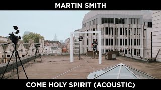 Martin Smith – Come Holy Spirit [Acoustic] [Official Video]