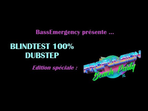BLINDTEST HORS-SERIE #2 - 100% DUBSTEP Edition spéciale PROPULSION BEACH PARTY