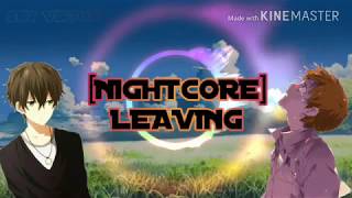 [Nightcore] - 《Leaving》|| lyrics || switching vocals