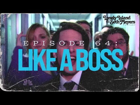 Like a Boss | The Lonely Island and Seth Meyers Podcast Episode 64