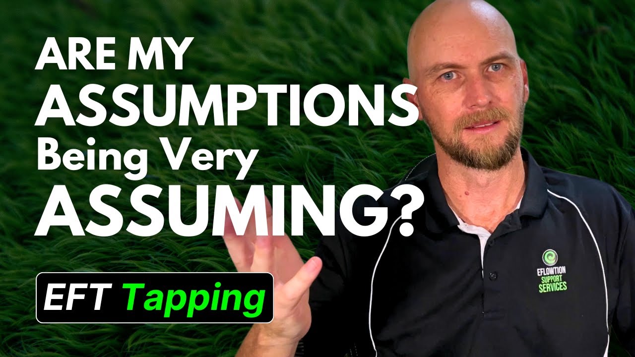 Are my Assumptions being very Assuming EFT Tapping