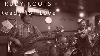Ready for Love / RUDY ROOTS