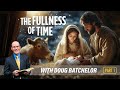 The Fullness of Time - Doug Batchelor