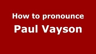 How to pronounce Paul Vayson
