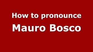 How to pronounce Mauro Bosco