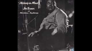 Big Joe Turner  -  Nobody In Mind