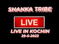 SHANKA TRIBE LIVE IN KOCHIN 29-5-2023