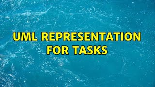 UML representation for tasks (4 Solutions!!)