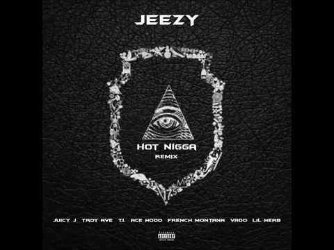 Young Jeezy - Hot Nigga (Ft. Juicy J, Troy Ave, T.I. , Ace Hood, French Montana, Vado & Lil Herb)