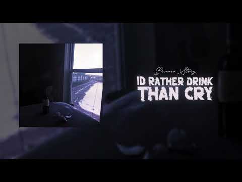Id Rather Drink Than Cry - Brennan Story