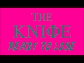 The Knife - Ready To Lose 