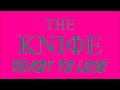 The Knife - Ready To Lose 