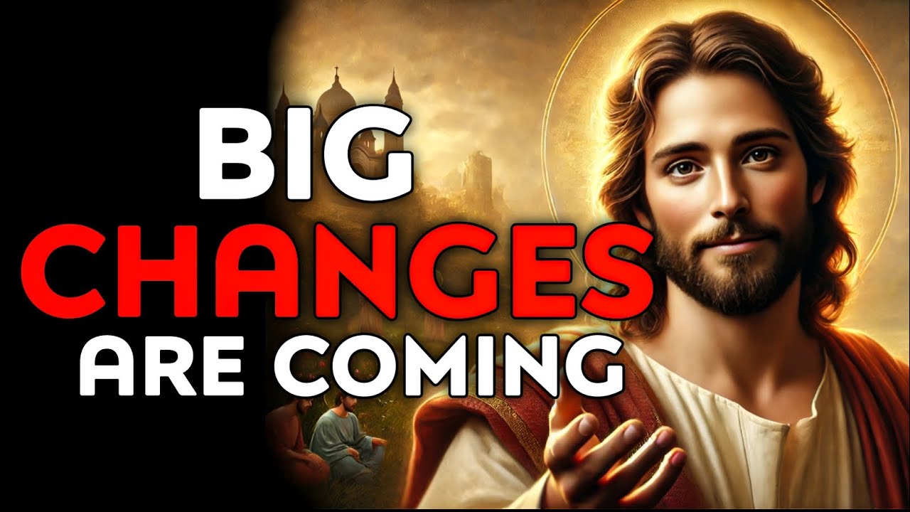 God Says : Big Changes Are Coming  | God Message Today | God Helps | God's Message Now