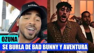 OZUNA SE BURLA DE BAD BUNNY Y AVENTURA POR COPIARLE EL TEMA VOLVI
