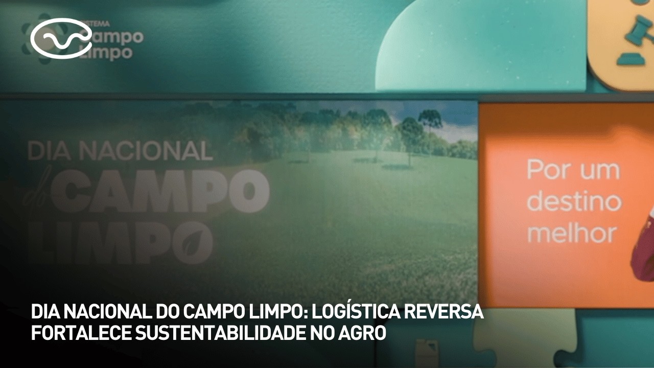 Dia Nacional do Campo Limpo: logística reversa fortalece sustentabilidade no agro