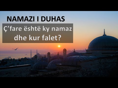 NAMAZI I DUHAS - Kur duhet të falet ky namaz?
