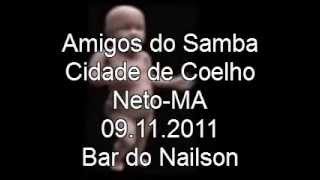 preview picture of video 'Amigos do Samba Cidade de Coelho Neto-MA 09.11.2011 Bar do Nailson'