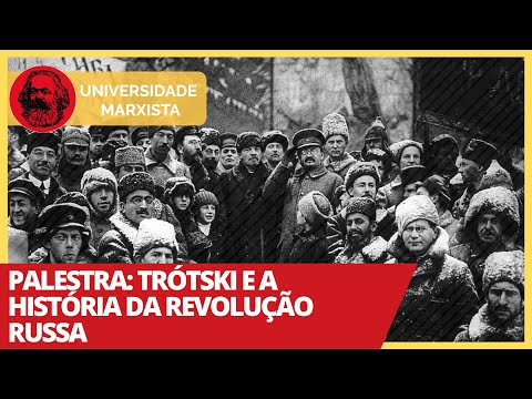 Palestra: Trótski e a História da Revolução Russa - Universidade Marxista nº 322