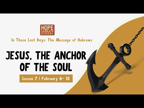 Lesson 7: Jesus, the Anchor of the Soul. Hope Sabbath School