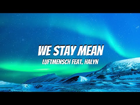 We Stay Mean - Luftmensch Feat. Halyn (Lyrics)