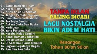 Download lagu TANPA IKLAN | Lagu Nostalgia Bikin Hati Adem || Lagu Kenangan 80an 90an  mp3