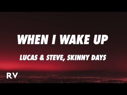 Lucas & Steve x Skinny Days - When I Wake Up (Lyrics)