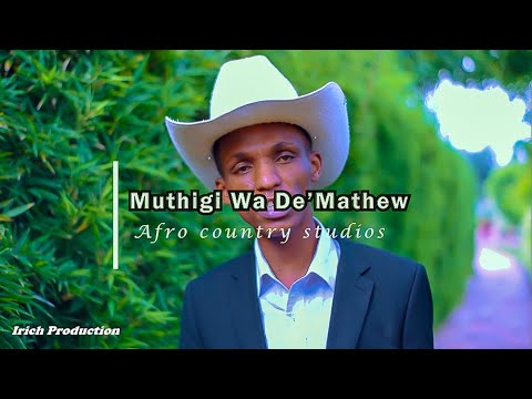 MUTHIGI WA DE’MATHEW By KA-WHITE MWANA WA WHITE (Irich Production)